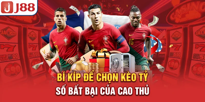 Bí kíp để chọn kèo tỷ số bất bại của cao thủ
