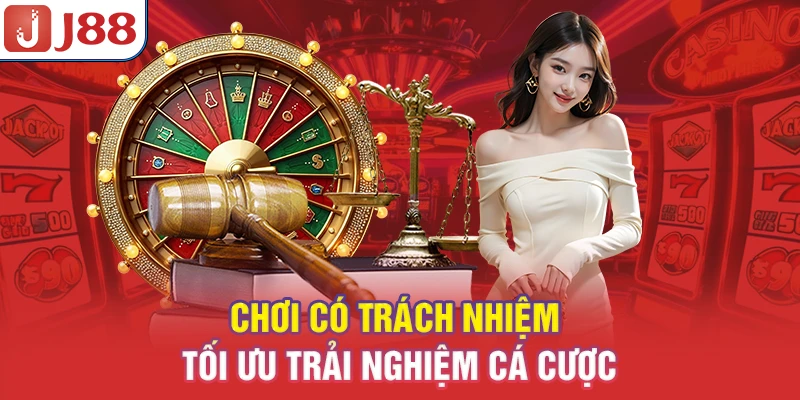 Chơi Có Trách Nhiệm - Tối Ưu Trải Nghiệm Cá Cược