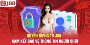 Quyền Riêng Tư J88 - Cam Kết Bảo Vệ Thông Tin Người Chơi