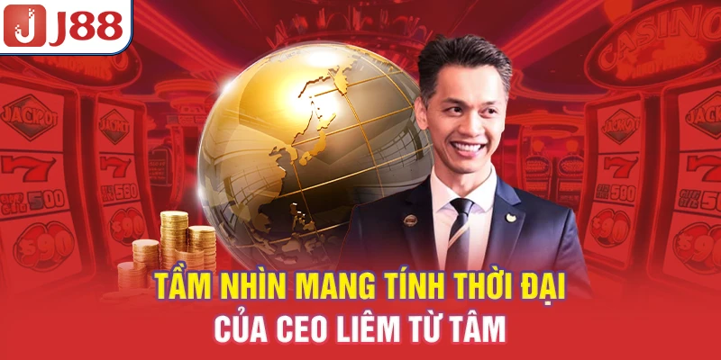Tầm nhìn mang tính thời đại của CEO Liêm Từ Tâm